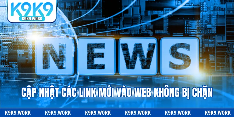 Cập nhật các link mới vào web không bị chặn 