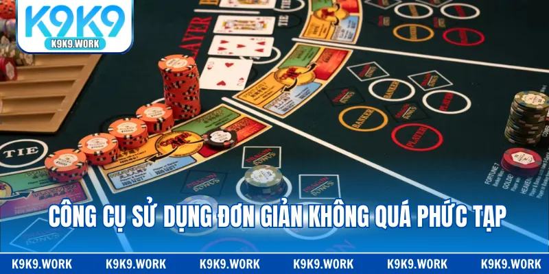 Công cụ sử dụng đơn giản không quá phức tạp