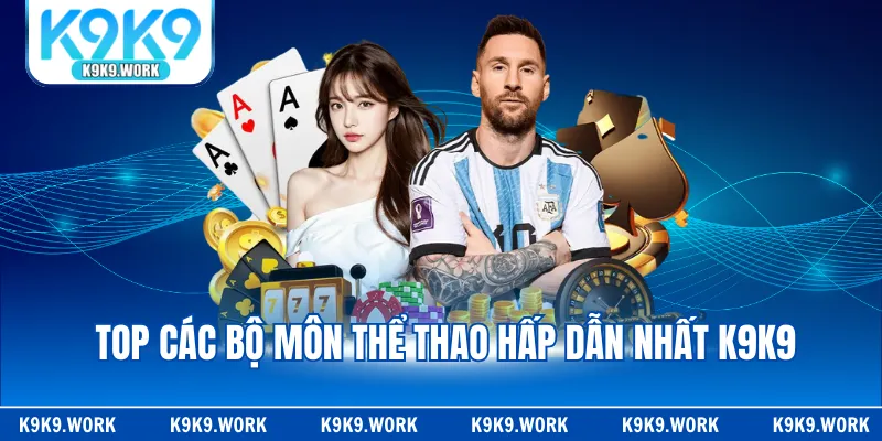 Top các bộ môn thể thao hấp dẫn nhất K9K9